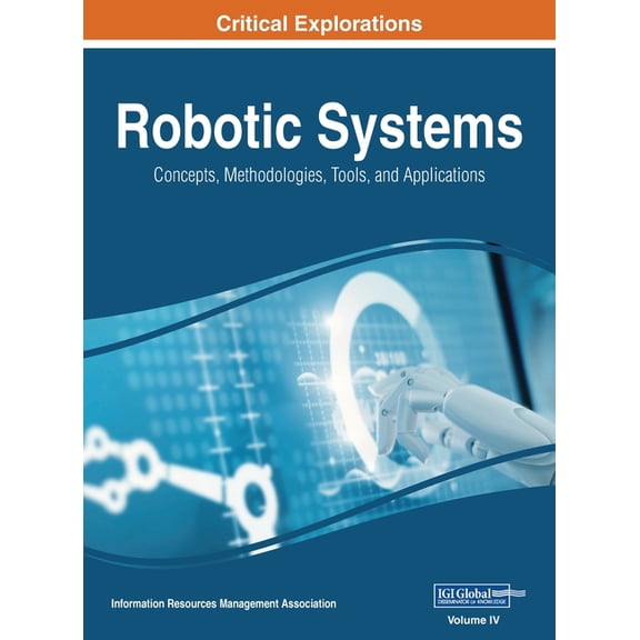 Robotic Systems: Concepts, Methodologies, Tools, and Applications, VOL 4, (Hardcover)