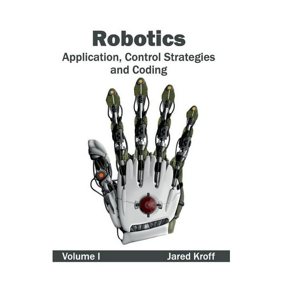 Robotics: Application, Control Strategies and Coding (Volume I), (Hardcover)