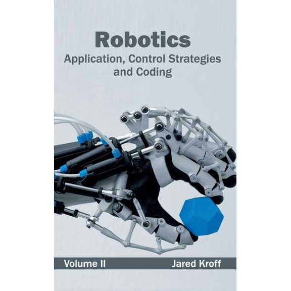 Robotics: Application, Control Strategies and Coding (Volume II), (Hardcover)