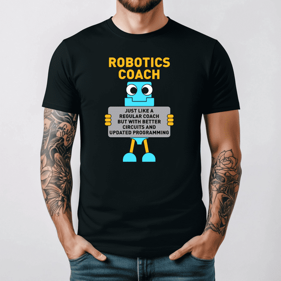 Robotics Coach Better Circuits Programming Robot Engineer Graphic TeeV10998,for unisex up to 5XL
