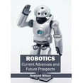 thumbnail image 1 of Robotics: Current Advances and Future Prospects, (Hardcover), 1 of 1