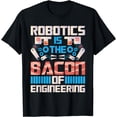 thumbnail image 1 of Robotics Is the Bacon Of Engineering - Robot Lover Builder T-Shirt, 1 of 4