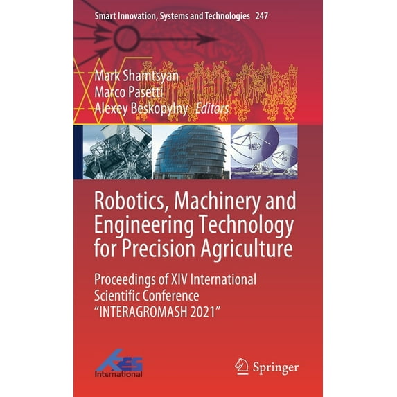 Smart Innovation, Systems and Technologi Robotics, Machinery and Engineering Technology for Precision Agriculture: Proceedings of XIV International Scientific Co, Book 247, (Hardcover)