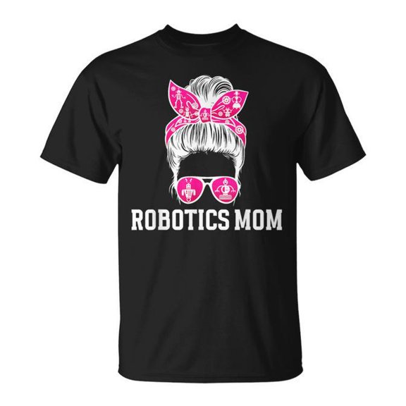 Robotics Mom Of A Robotics Engineer Mama Messy Bun T-Shirt Size S-5XL
