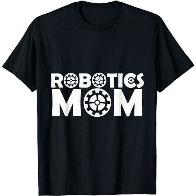 Robotics Mom - Robot T-Shirt Robotics Mom - Robot T-Shirt