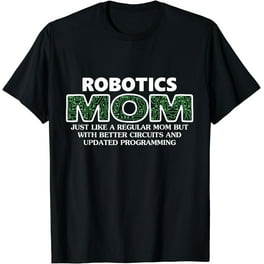 Robotics Mom T-Shirt Funny Mothers Day Gift Robotics Mom T-Shirt Funny Mothers Day Gift