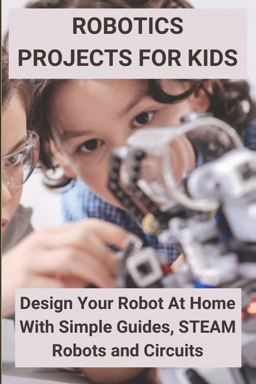 Robotics Projects for Kids Design Your Robot At Home With Simple