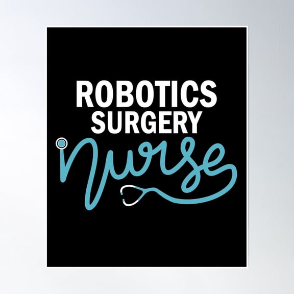 Robotics Surgery Nurse - Nursing Department Poster Wall Art, Modern Wall Decor, 8x12 UNFRAMED