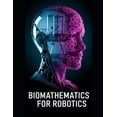 thumbnail image 1 of Robotics Systems Engineering Biomathematics for Robotics: Nonlinear Dynamics, Stochastic Modeling, and Adaptive Control for Living-Like Machines, (Paperback), 1 of 1