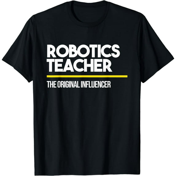 Robotics Teacher Original Influencer Middle High School T-Shirt