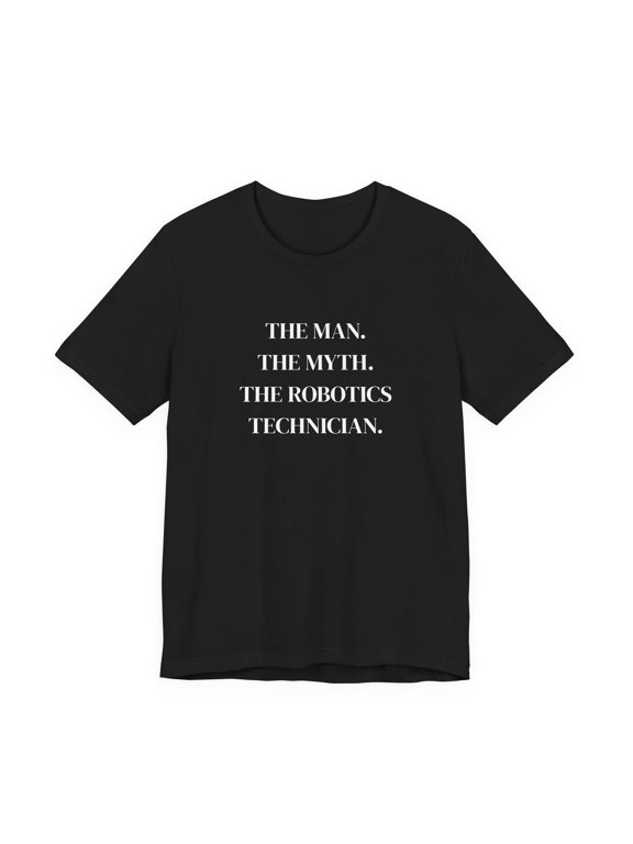 Robotics Technician Man Myth Funny Dad Gift T-Shirt
