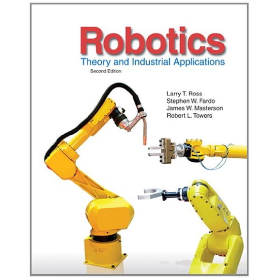 Pre-Owned Robotics: Theory and Industrial Applications (Hardcover) by Larry Ross, Stephen Fardo, James Masterson