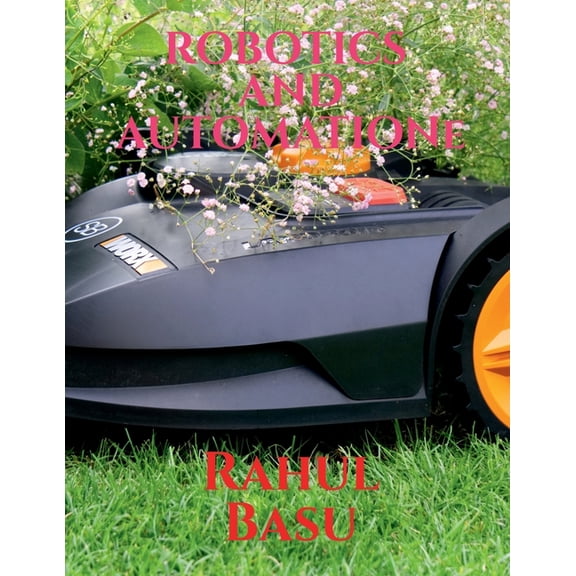 Robotics and Automation: A Basic Approach, (Paperback)