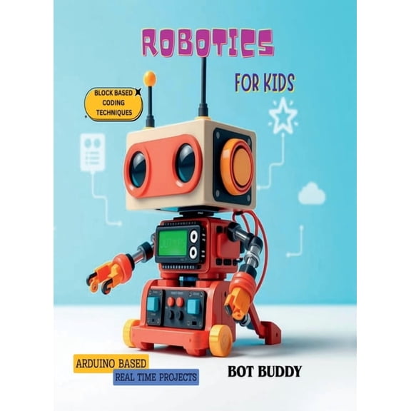 Robotics for kids: Arduino based real time projects with block based coding, (Hardcover)