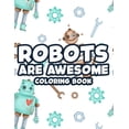 thumbnail image 1 of Robots Are Awesome Coloring Book: Cool And Awesome Robot Illustrations To Color, Coloring And Activity Sheets For Kids, (Paperback), 1 of 1