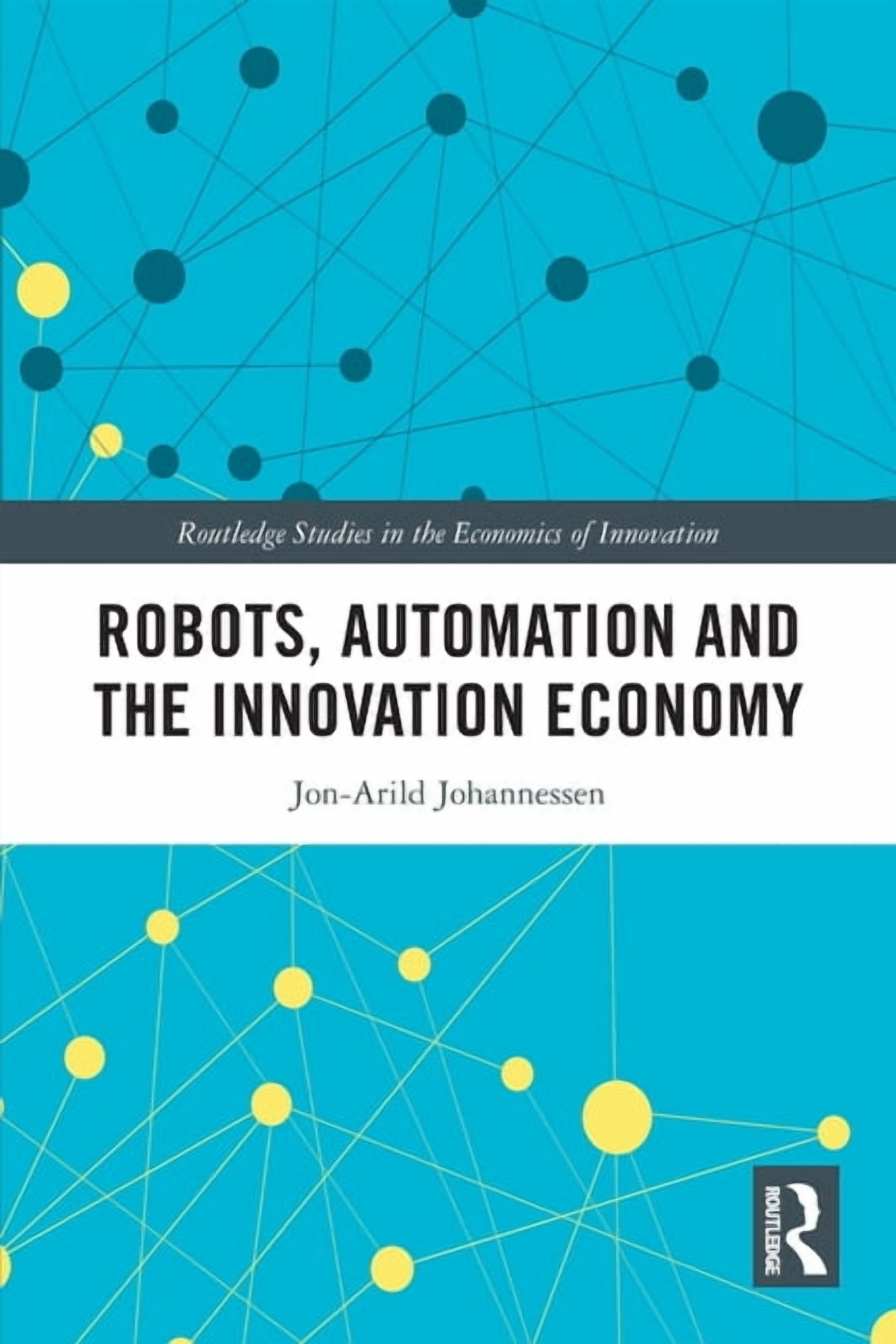 Routledge Studies in the Economics of In Robots, Automation and the Innovation Economy, (Paperback)