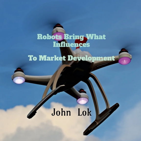 Robots Bring What Influences To: Market Development, (Paperback)