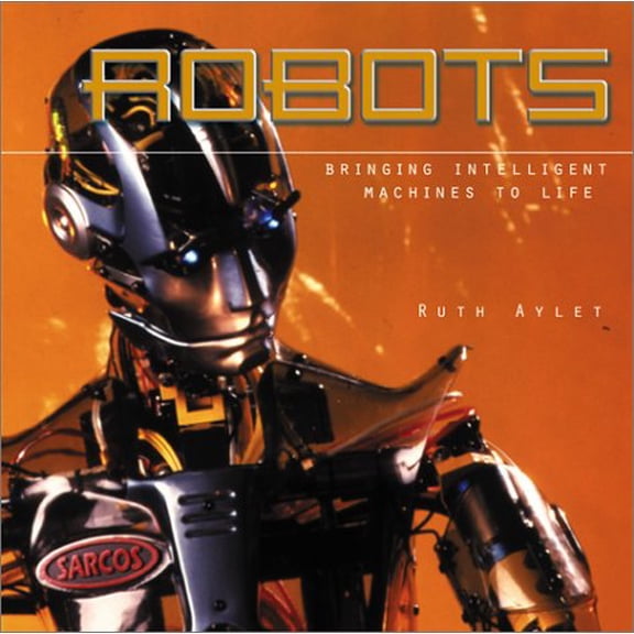 Pre-Owned Robots: Bringing Intelligent Machines to Life (Hardcover) 0764155415 9780764155413