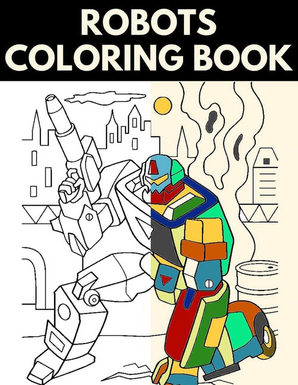 Fantastic Robot Coloring Book for Toddlers: Explore, Fun with Learn and Grow, Robot Coloring Book for Kids (a Really Best Relaxing Colouring Book for Boys, Robot, Fun, Coloring, Boys,  Kids Coloring Books Ages 2-4, 4-8, 9-12) [Book]