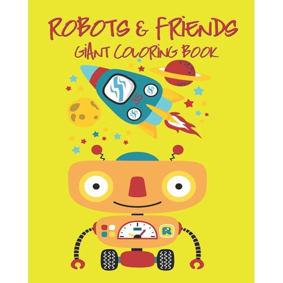 Robots & Friends Giant Coloring Book: My First Giant Coloring Book Jumbo Images Good for Kids or Toddlers or Preschool C, (Paperback)