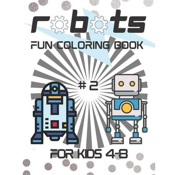 Robots Fun Coloring Book for Kids 3-7 : Kids' Robots Coloring Book. (Paperback)