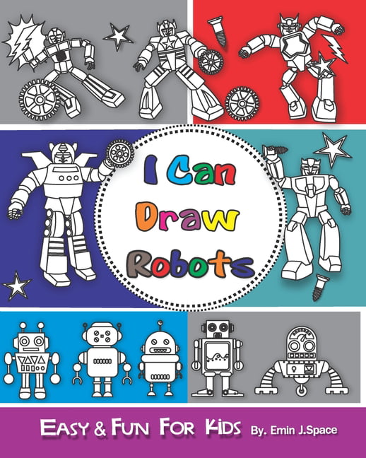 Robots: I can Draw Robots : Easy & Fun Drawing Book for Kids Age 6-8  (Series #1) (Paperback)