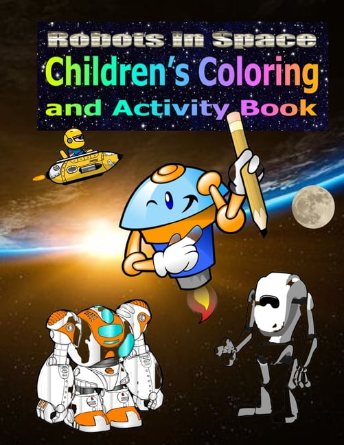 Robots In Space: Children's Coloring and Activity Book.: For kids 4+, fun and games for hours., (Paperback)