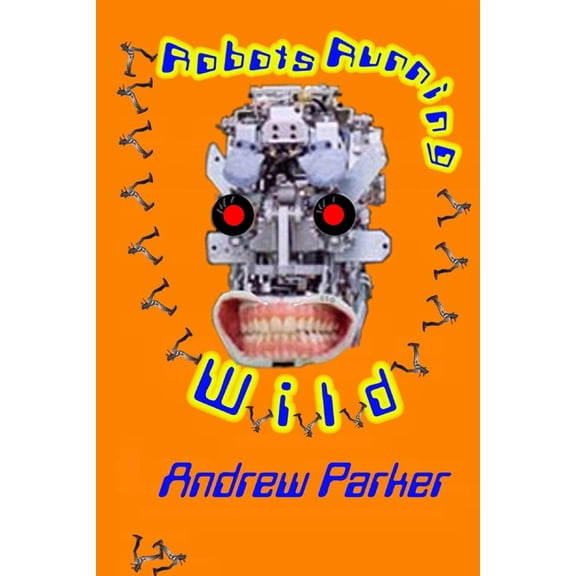 Robots Running Wild, (Paperback)