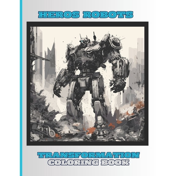 Robots Transformations Coloring Books Heros- Robots Coloring Book for Kids, Boys and Girls: 50 Special Pictures and Designs of Transformation Robots and Droid, (Paperback)