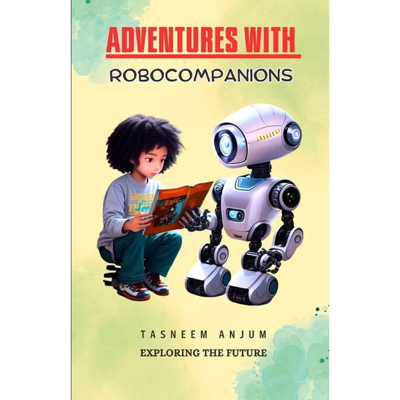 Robots and Children Sci-Fi Adventures with RoboCompanions: Exploring the Future, (Paperback)
