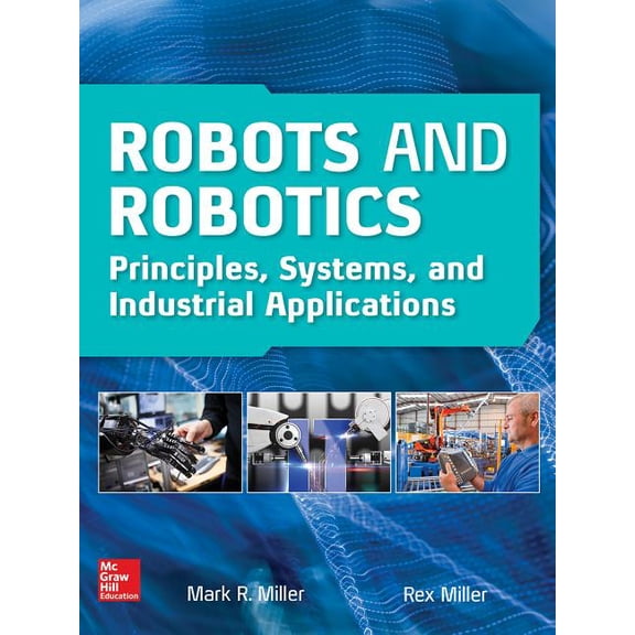 Robots and Robotics: Principles, Systems, and Industrial Applications, (Hardcover)