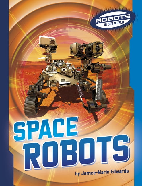 Robots in Our World Space Robots, (Paperback)