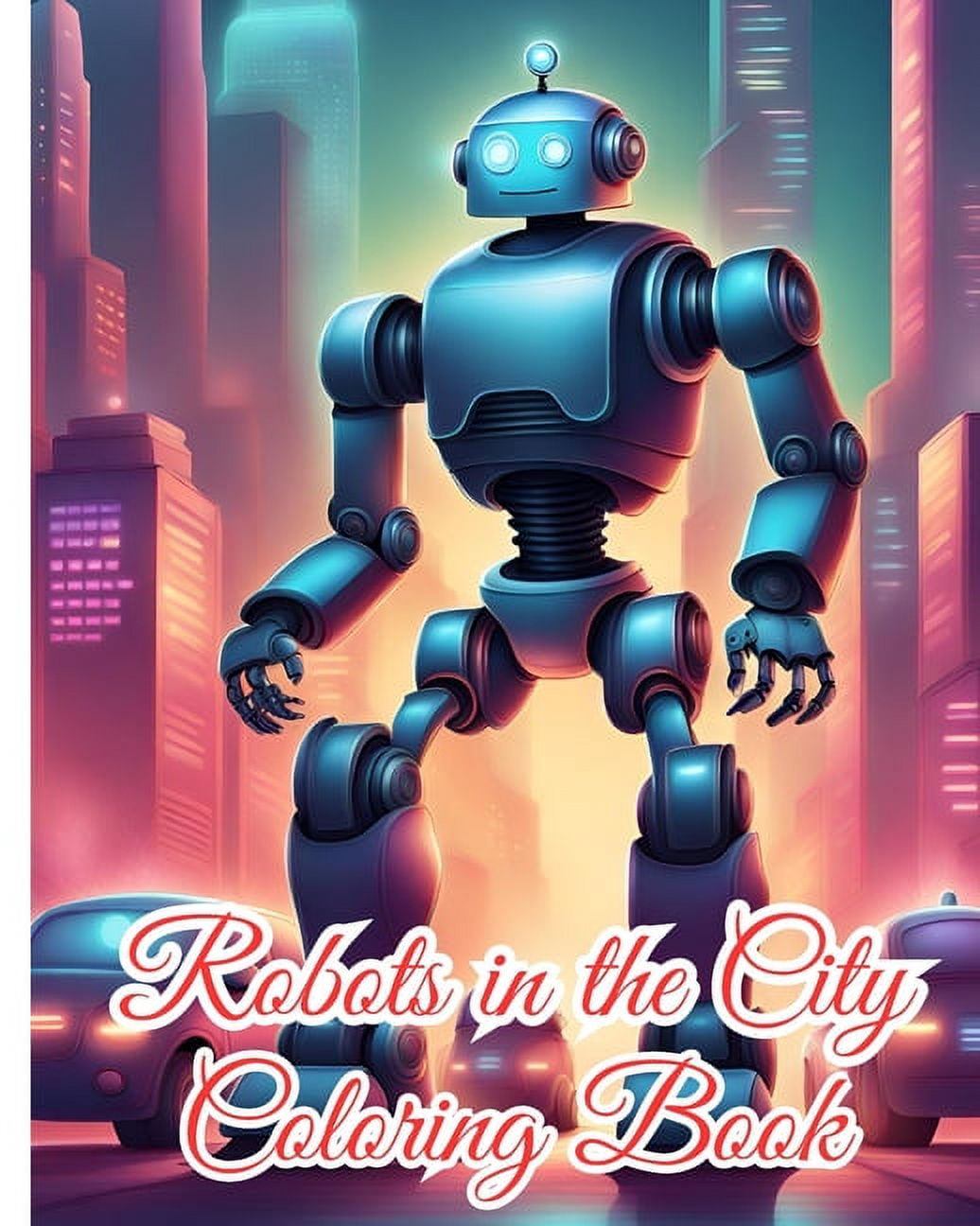 Robots in the City Coloring Book For Kids: 28 Detailed Robot Designs ...