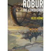 Robur the Conqueror a science fiction novel by Jules Verne, published in 1886 and also known as The Clipper of the Clou, Paperback