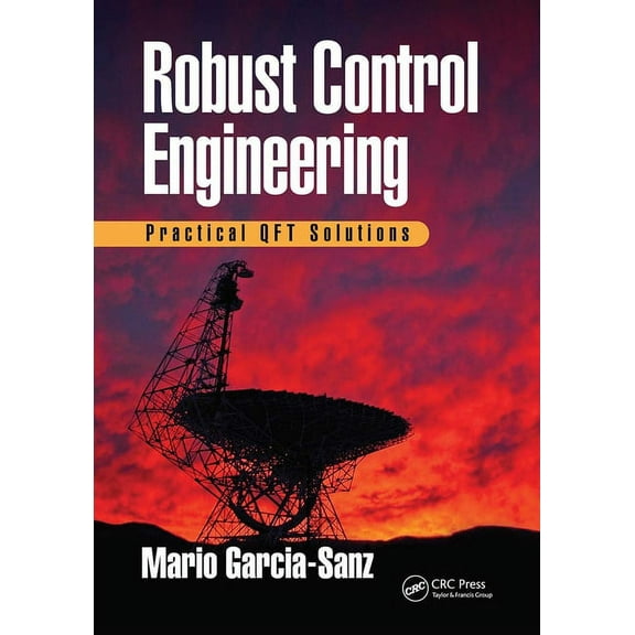 Robust Control Engineering: Practical Qft Solutions, (Paperback)
