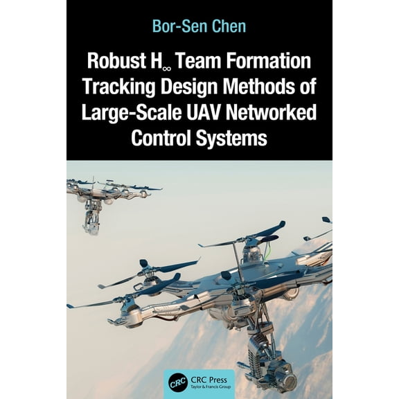 Robust H Team Formation Tracking Design Methods of Large-Scale UAV Networked Control Systems, (Hardcover)