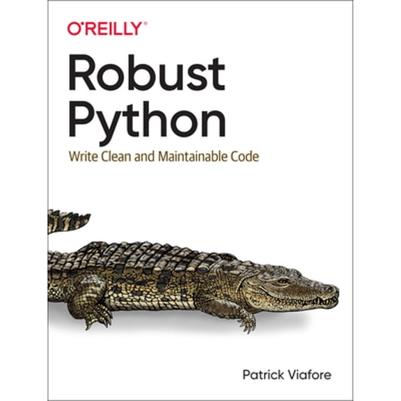 Pre-Owned Robust Python: Write Clean and Maintainable Code, 9781098100667, 1098100662, Paperback, 1 edition