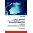 thumbnail image 1 of Robust Resource Allocation for Parallel Distributed Computing Systems (Paperback), 1 of 1