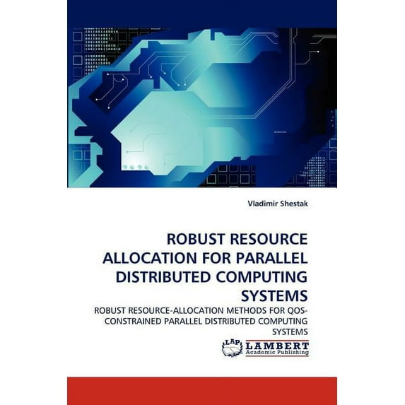 Robust Resource Allocation for Parallel Distributed Computing Systems (Paperback)