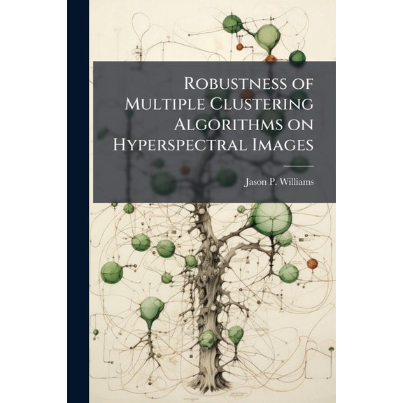 Robustness of Multiple Clustering Algorithms on Hyperspectral Images, (Paperback)