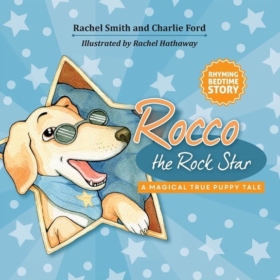 Rocco the Rock Star Rocco the Rock Star A Magical True Puppy Tale: Rhyming Picture Book About a Puppy Dog Named Rocco, Baby to 5 Years, (Paperback)