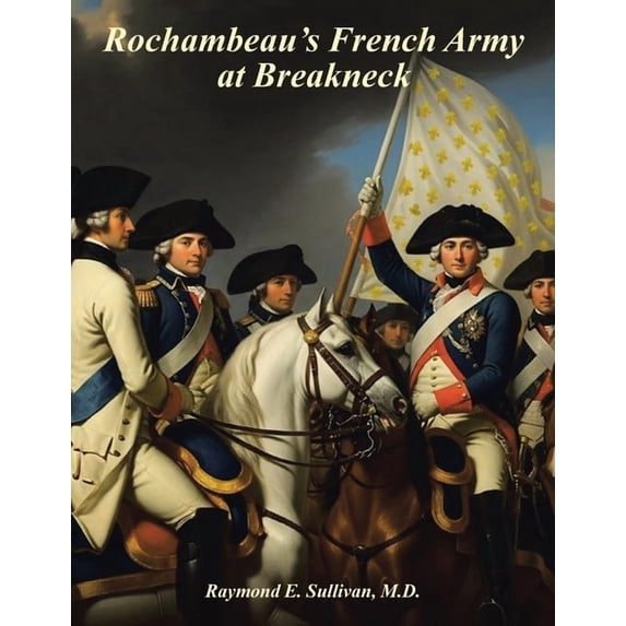 Rochambeau's French Army At Breakneck, (Paperback)