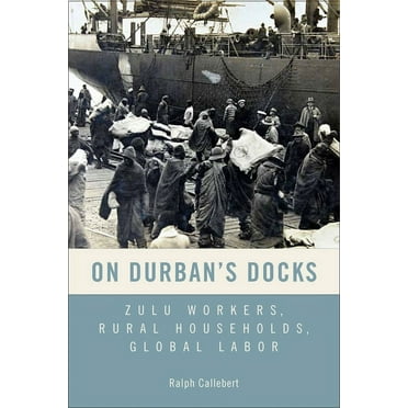 Rochester Studies in African History and On Durban&apos;s Docks: Zulu Workers, Rural Households, Global Labor, Book 76, (Hardcover)