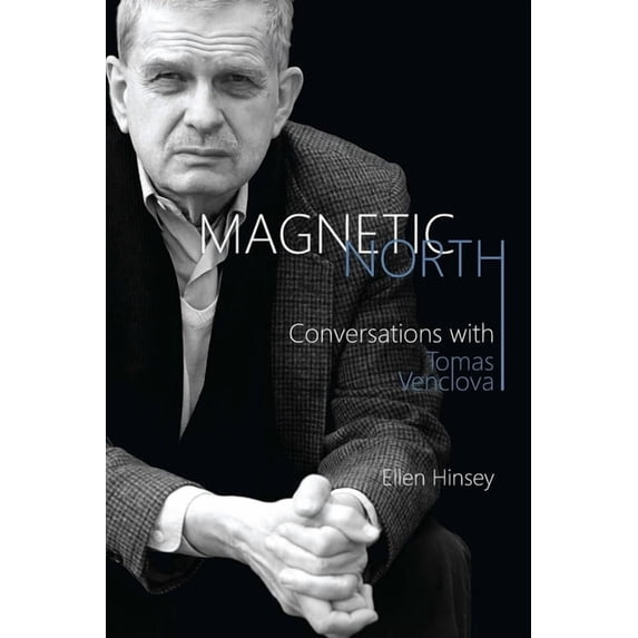 Rochester Studies in East and Central Eu Magnetic North: Conversations with Tomas Venclova, Book 17, (Paperback)