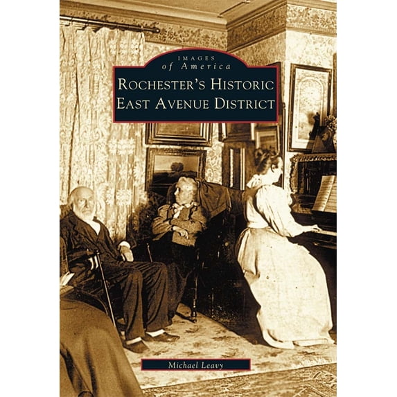 Images of America: Rochester's Historic East Avenue District (Paperback)