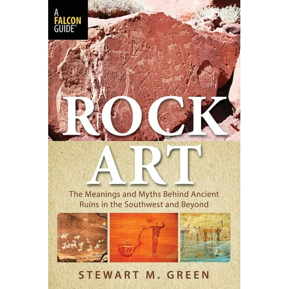 Rock Art: The Meanings and Myths Behind Ancient Ruins in the Southwest and Beyond, (Paperback)