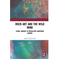 thumbnail image 1 of Rock Art and the Wild Mind : Visual Imagery in Mesolithic Northern Europe (Hardcover), 1 of 1