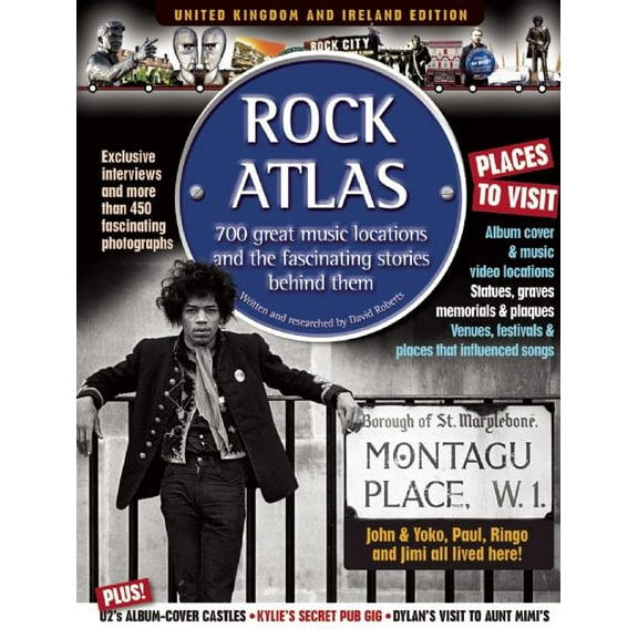 Rock Atlas : 700 Great Music Locations and the Fascinating Stories Behind Them: United Kingdom and Ireland Edition