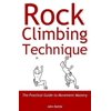 Pre-Owned Rock Climbing Technique: The Practical Guide to Movement Mastery (Paperback) 1999654404 9781999654405