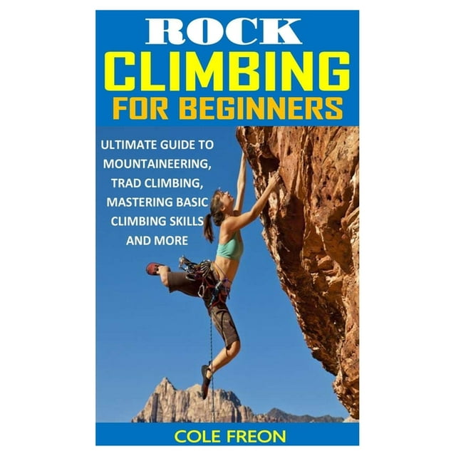 Rock Climbing for Beginners Ultimate Guide to Mountaineering, Trad